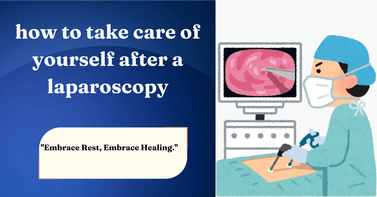 How To Take Care of Yourself After a Laparoscopy