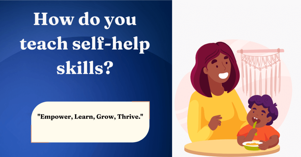 How do you teach self-help skills?