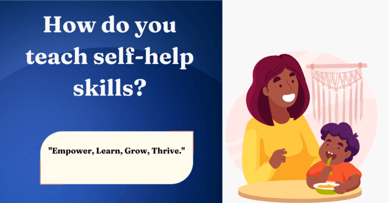 How do you teach self-help skills?